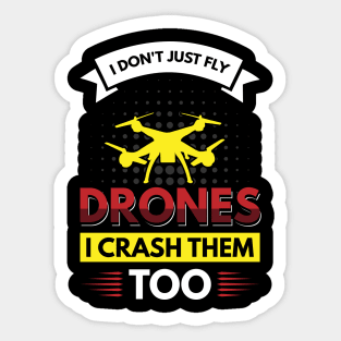 I don't just fly drones I crash them too Sticker